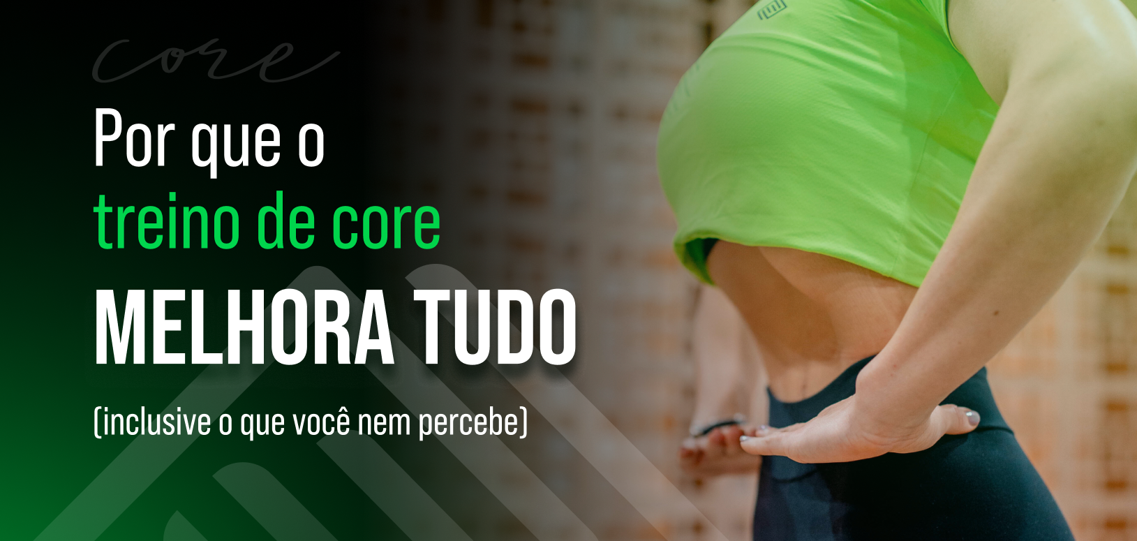 Por que o treino de core pode melhorar tudo, inclusive o que você nem percebe